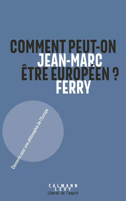 Comment peut-on être Européen ? - Jean-Marc Ferry - Calmann-Lévy