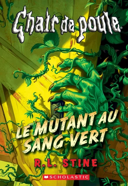 Chair de poule : Le mutant au sang vert - R. L. Stine - Scholastic Canada Ltd