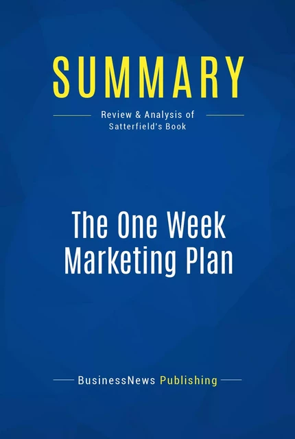 Summary: The One Week Marketing Plan - BusinessNews Publishing - Must Read Summaries