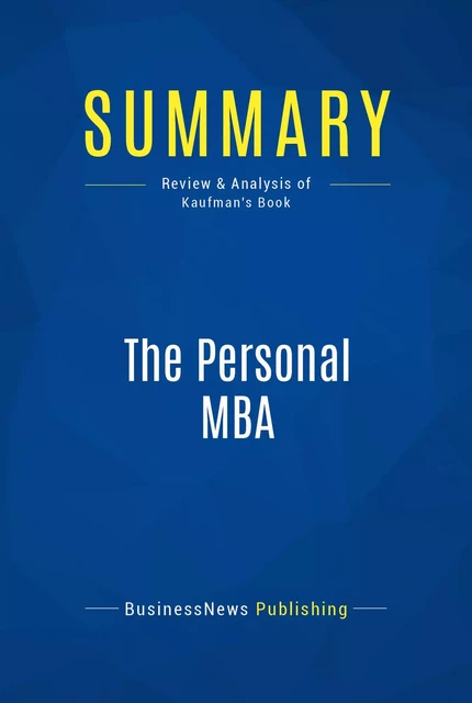 Summary: The Personal MBA - BusinessNews Publishing - Must Read Summaries