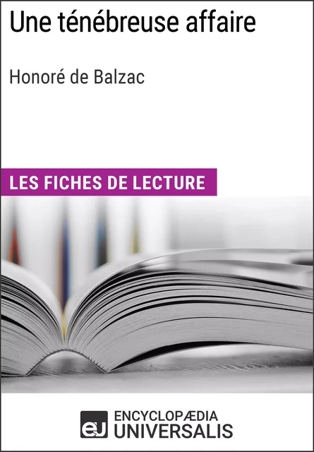 Une ténébreuse affaire d'Honoré de Balzac -  Encyclopaedia Universalis - Encyclopaedia Universalis