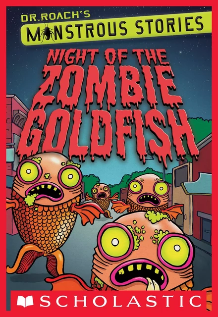 Monstrous Stories #1: Night of the Zombie Goldfish - Dr. Roach - Scholastic Inc.