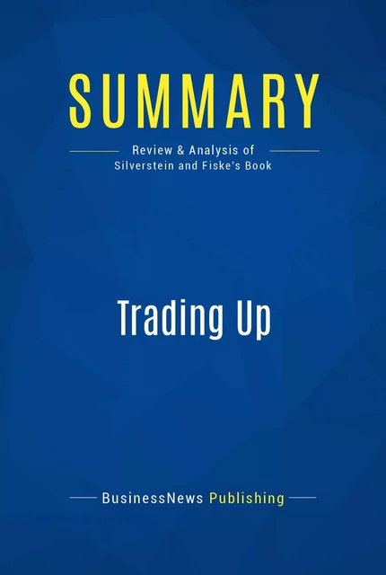 Summary: Trading Up - BusinessNews Publishing - Must Read Summaries