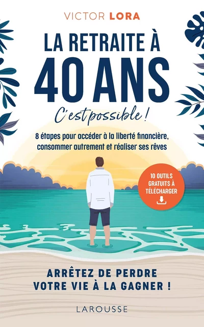 La retraite à 40 ans, c'est possible ! - Victor Lora - Larousse