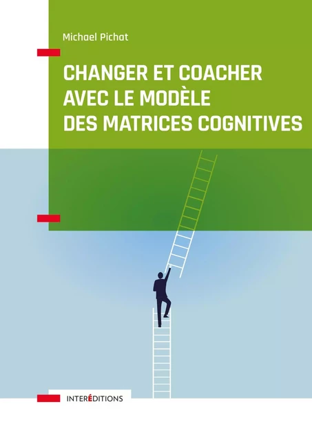 Changer et coacher avec le modèle des matrices cognitives - Michael Pichat - InterEditions