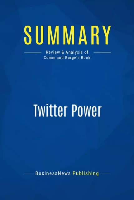 Summary: Twitter Power - BusinessNews Publishing - Must Read Summaries