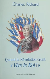 Quand la Révolution criait « Vive le roi ! »