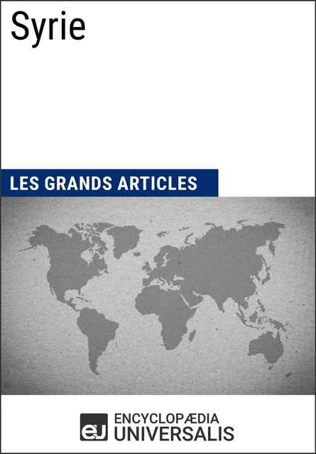 Syrie - Encyclopaedia Universalis, Les Grands Articles - Encyclopaedia Universalis