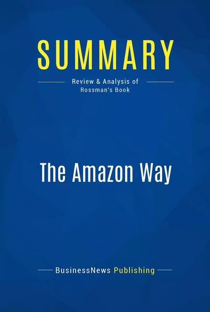 Summary: The Amazon Way - BusinessNews Publishing - Must Read Summaries