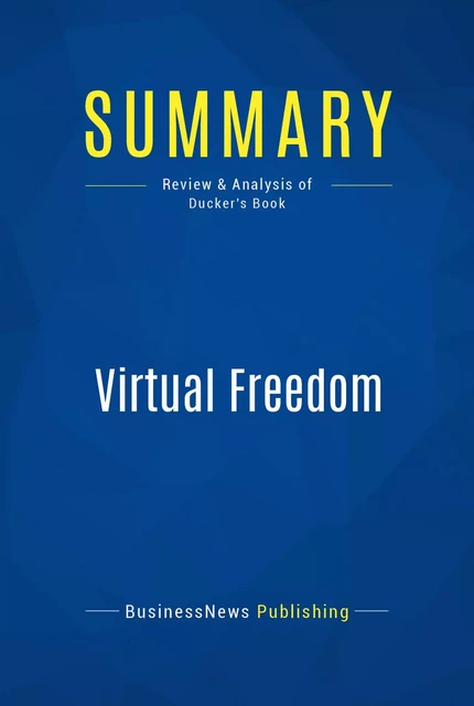 Summary: Virtual Freedom - BusinessNews Publishing - Must Read Summaries