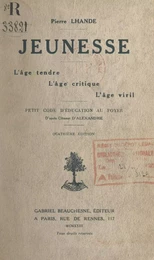 Jeunesse : l'âge tendre, l'âge critique, l'âge viril