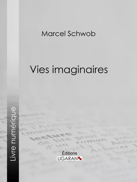 Vies imaginaires - Marcel Schwob,  Ligaran - Ligaran