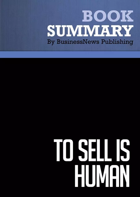 Summary: To Sell Is Human - BusinessNews Publishing - Must Read Summaries