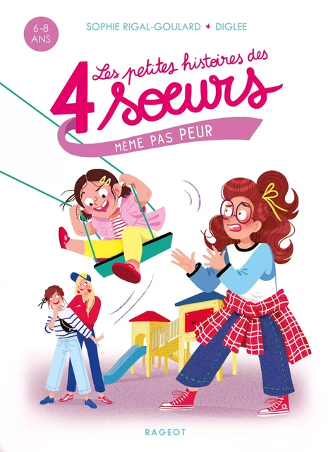 Les petites histoires des 4 soeurs - Même pas peur - Sophie Rigal-Goulard - Rageot Editeur