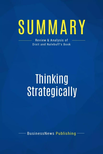 Summary: Thinking Strategically - BusinessNews Publishing - Must Read Summaries