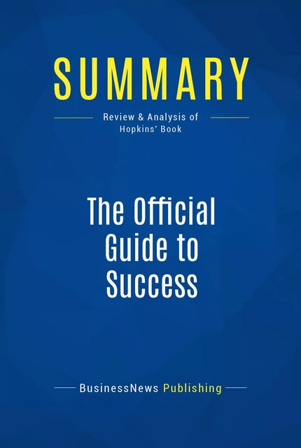 Summary: The Official Guide to Success - BusinessNews Publishing - Must Read Summaries