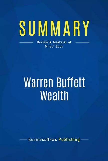 Summary: Warren Buffett Wealth - BusinessNews Publishing - Must Read Summaries