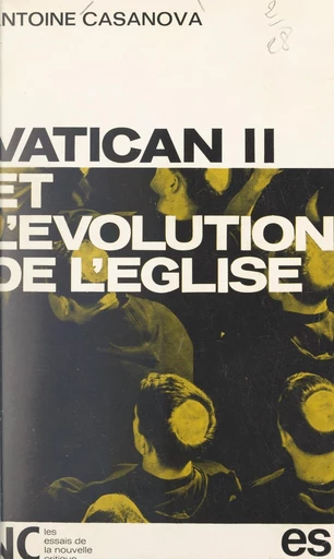 Vatican II et l'évolution de Église - Antoine Casanova - FeniXX réédition numérique