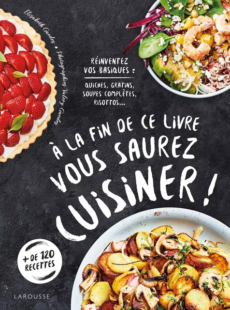 A la fin de ce livre vous saurez cuisiner - Elisabeth Guédes, Valéry GUEDES - Larousse