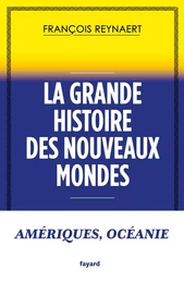 La grande histoire des Nouveaux Mondes