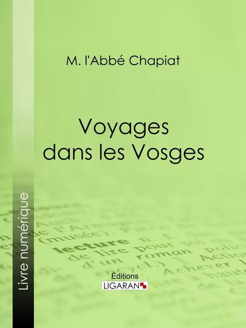 Voyages dans les Vosges -  Ligaran,  l'Abbé Chapiat - Ligaran