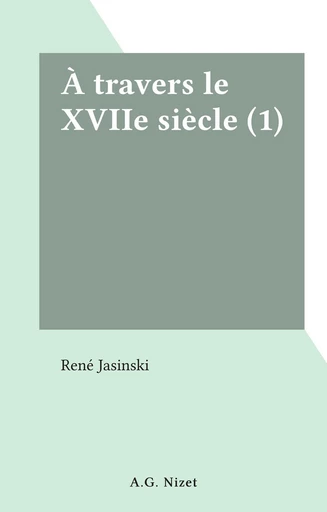 À travers le XVIIe siècle (1) - René Jasinski - FeniXX réédition numérique