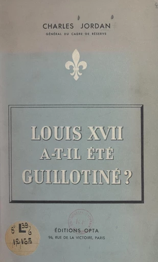 Louis XVII a-t-il été guillotiné ? - Charles Jordan - FeniXX réédition numérique