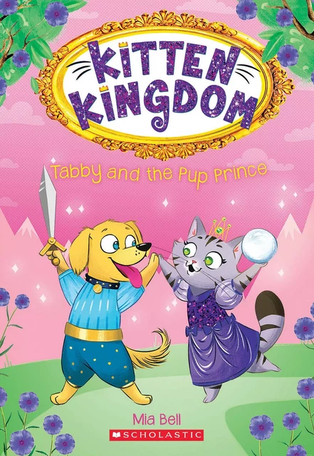 Tabby and the Pup Prince (Kitten Kingdom #2) - Mia Bell - Scholastic Inc.