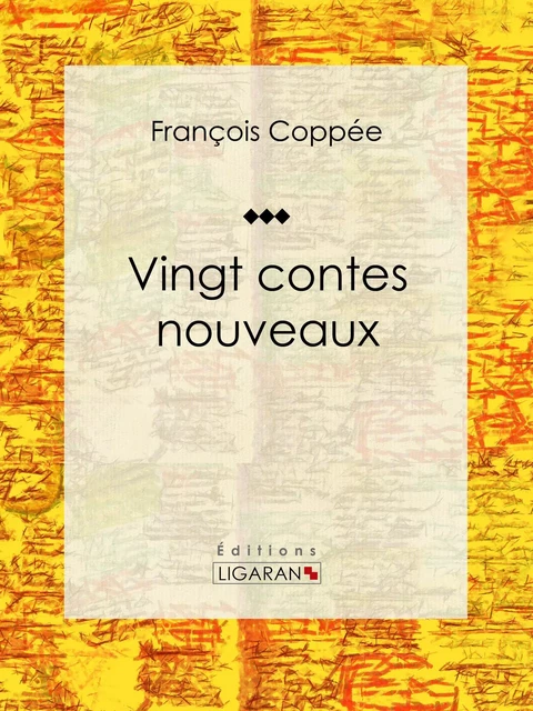 Vingt contes nouveaux - François Coppée,  Ligaran - Ligaran