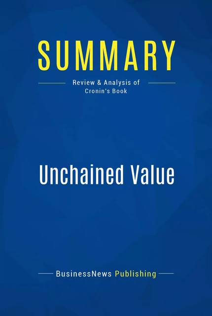 Summary: Unchained Value - BusinessNews Publishing - Must Read Summaries