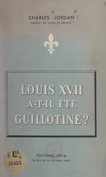 Louis XVII a-t-il été guillotiné ?