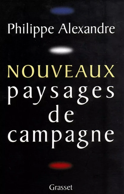 Nouveaux paysages de campagne - Philippe Alexandre - Grasset