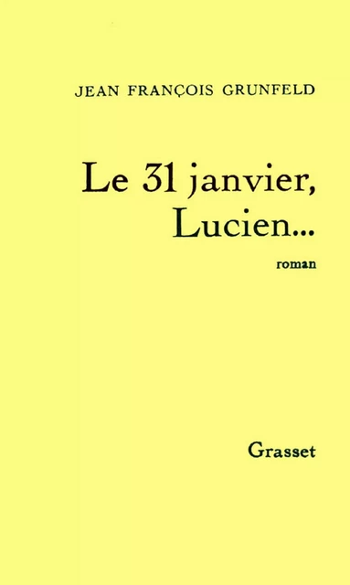 Le 31 janvier, Lucien... - Jean-François Grunfeld - Grasset