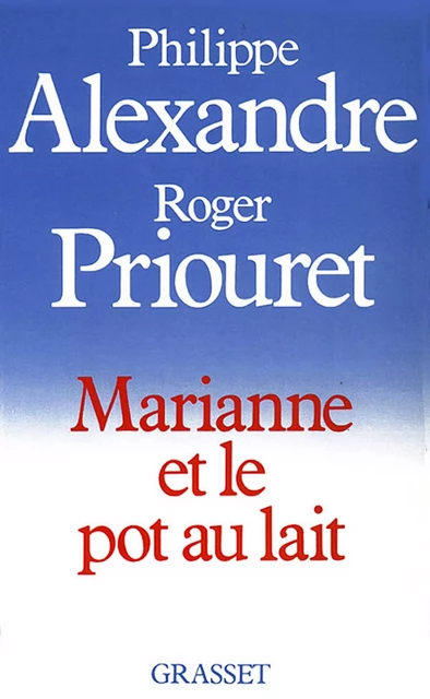 Marianne et le pot au lait - Philippe Alexandre, Roger Priouret - Grasset