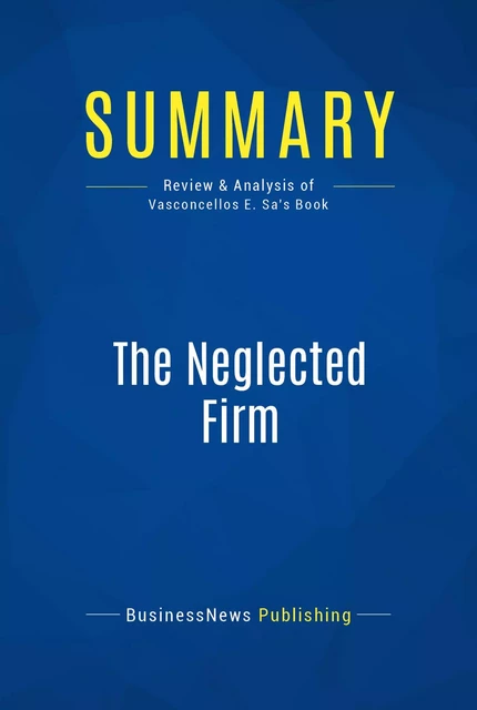 Summary: The Neglected Firm - BusinessNews Publishing - Must Read Summaries