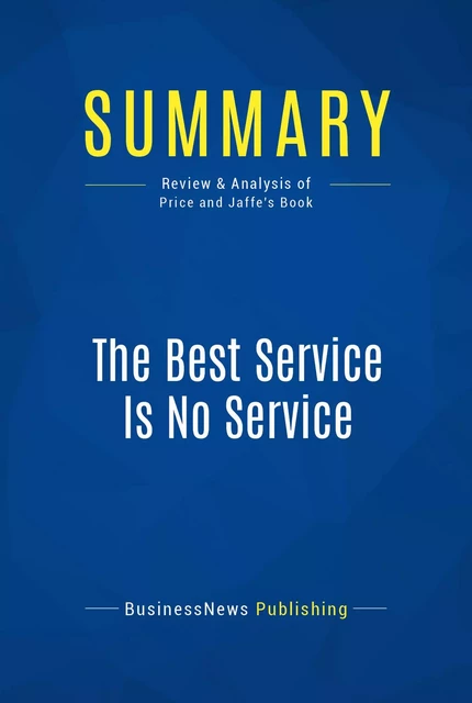 Summary: The Best Service Is No Service - BusinessNews Publishing - Must Read Summaries