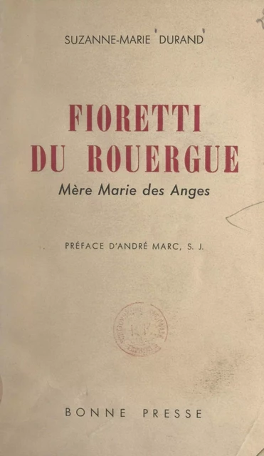 Fioretti du Rouergue : Mère Marie des Anges, 1862-1927 - Suzanne-Marie Durand - FeniXX réédition numérique