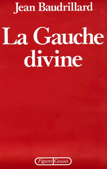 La Gauche divine - Jean Baudrillard - Grasset