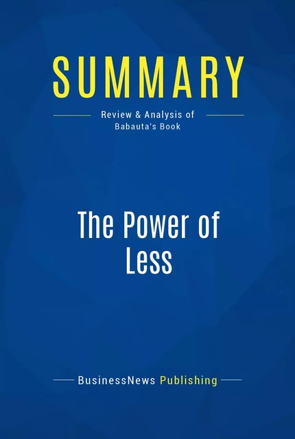 Summary: The Power of Less - BusinessNews Publishing - Must Read Summaries