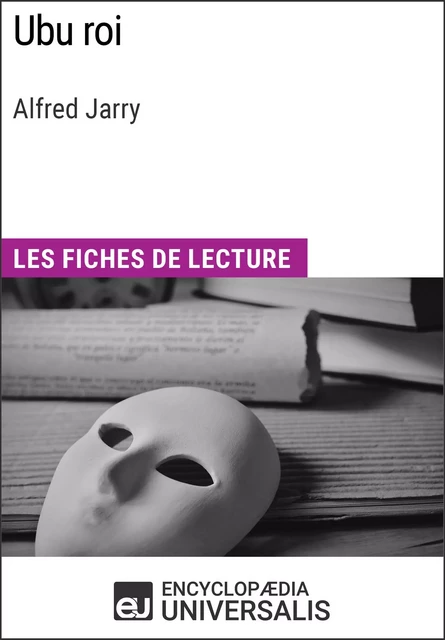 Ubu roi d'Alfred Jarry -  Encyclopaedia Universalis - Encyclopaedia Universalis