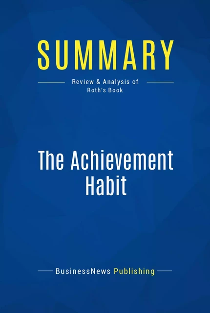 Summary: The Achievement Habit - BusinessNews Publishing - Must Read Summaries