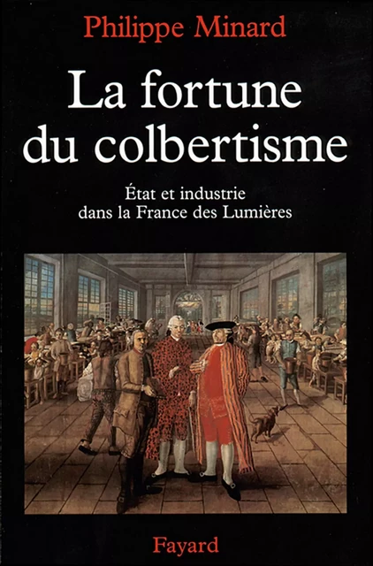 La Fortune du colbertisme - Philippe Minard - Fayard