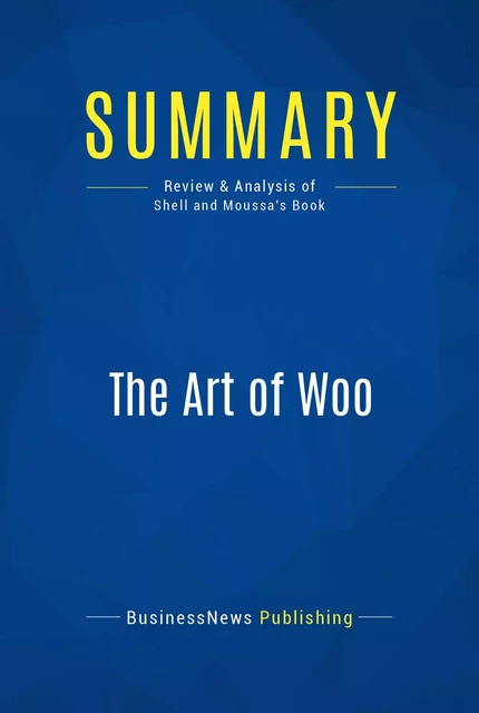 Summary: The Art of Woo - BusinessNews Publishing - Must Read Summaries