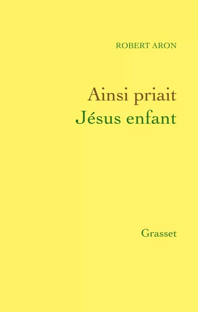 Ainsi priait Jésus enfant - Robert Aron - Grasset