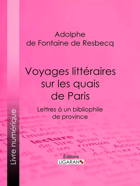 Voyages littéraires sur les quais de Paris - Adolphe de Fontaine de Resbecq,  Ligaran - Ligaran