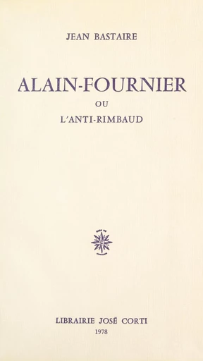 Alain-Fournier - Jean Bastaire - FeniXX réédition numérique