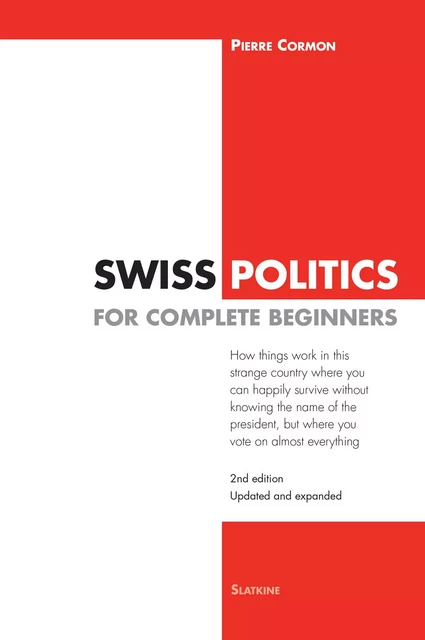 Swiss Politics for Complete Beginners - 2nd edition - Pierre Cormon - Slatkine Editions