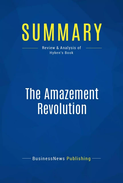 Summary: The Amazement Revolution - BusinessNews Publishing - Must Read Summaries