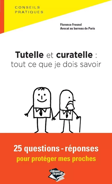 Tutelle et curatelle : tout ce que je dois savoir 25 questions-réponses pour protéger mes proches - Florence Fresnel - Dans la poche