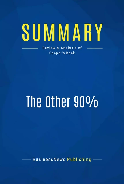 Summary: The Other 90% - BusinessNews Publishing - Must Read Summaries